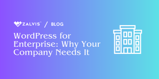 WordPress for Enterprise: Why Your Company Needs It